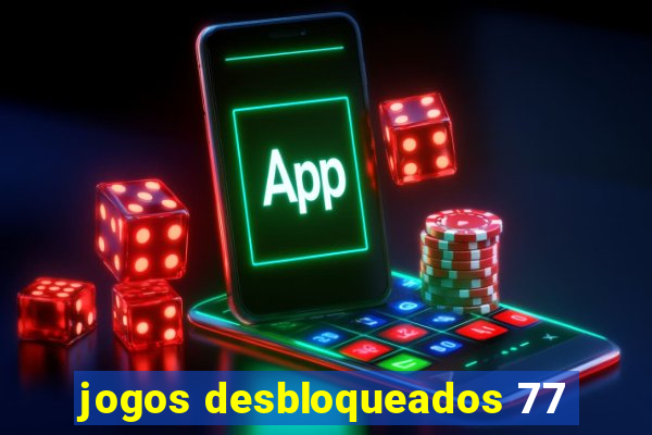 jogos desbloqueados 77